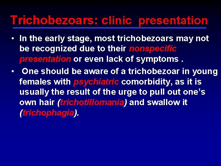 Trichobezoars: clinic presentation • In the early stage, most trichobezoars may not be recognized