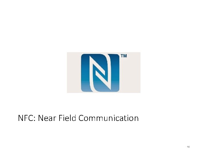 NFC: Near Field Communication 15 