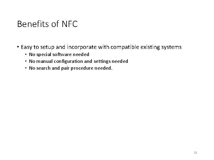 Benefits of NFC • Easy to setup and incorporate with compatible existing systems •