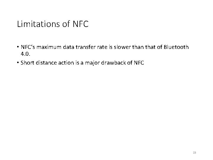 Limitations of NFC • NFC’s maximum data transfer rate is slower than that of