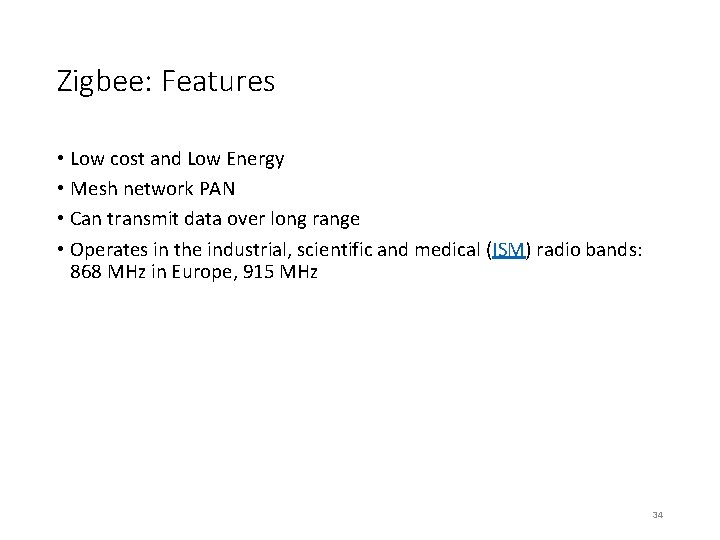 Zigbee: Features • Low cost and Low Energy • Mesh network PAN • Can