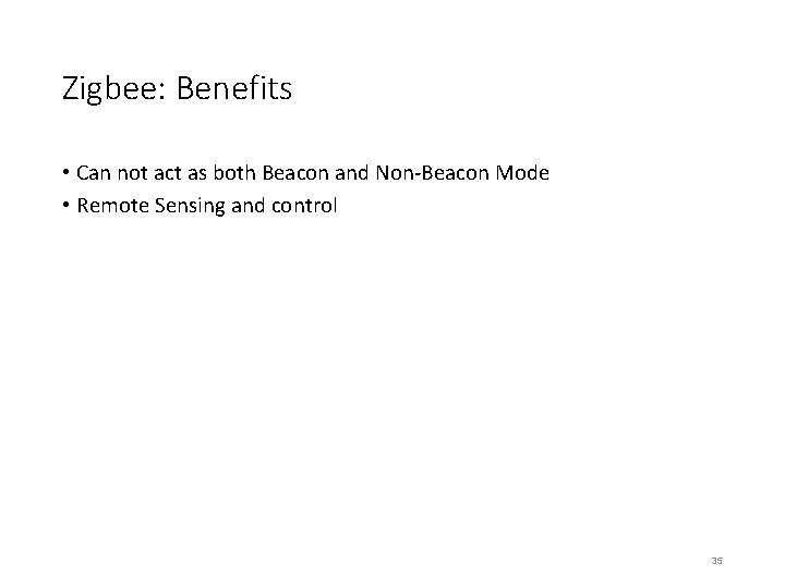 Zigbee: Benefits • Can not act as both Beacon and Non-Beacon Mode • Remote