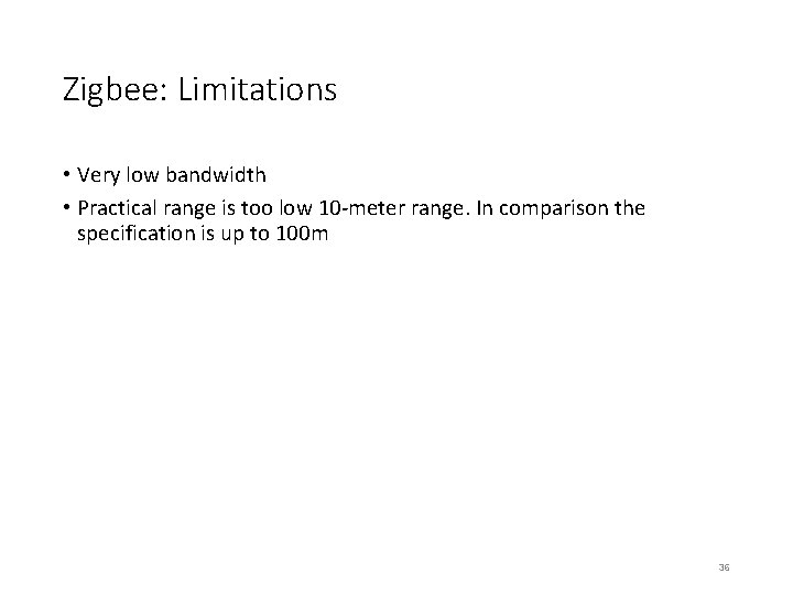 Zigbee: Limitations • Very low bandwidth • Practical range is too low 10 -meter