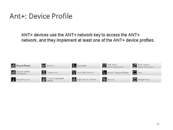 Ant+: Device Profile ANT+ devices use the ANT+ network key to access the ANT+