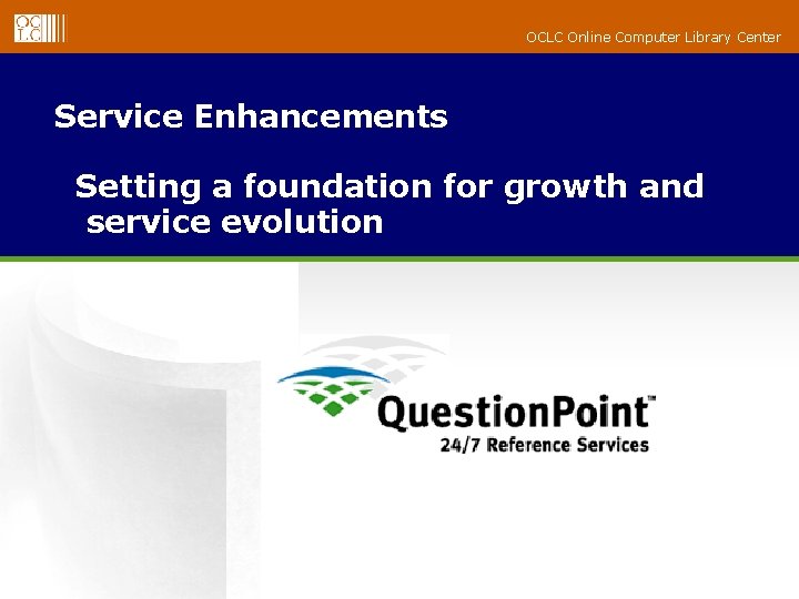 OCLC Online Computer Library Center Service Enhancements Setting a foundation for growth and service
