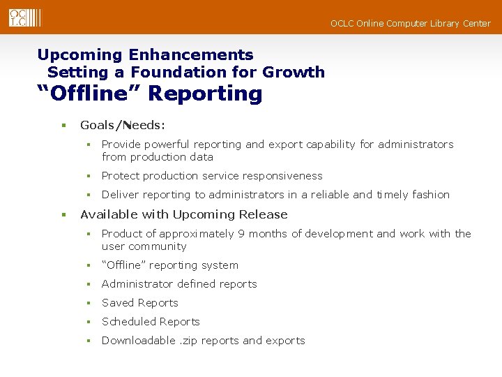 OCLC Online Computer Library Center Upcoming Enhancements Setting a Foundation for Growth “Offline” Reporting