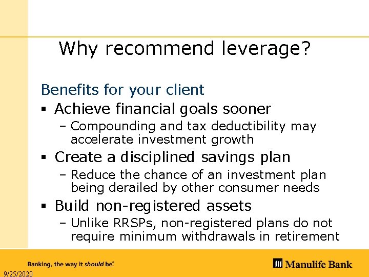 Why recommend leverage? Benefits for your client § Achieve financial goals sooner – Compounding