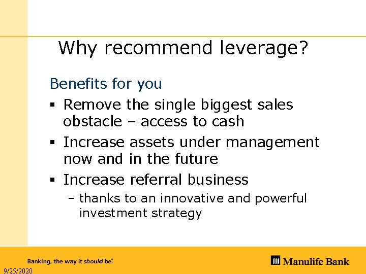 Why recommend leverage? Benefits for you § Remove the single biggest sales obstacle –