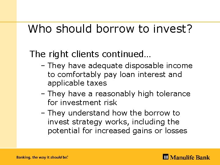 Who should borrow to invest? The right clients continued… – They have adequate disposable