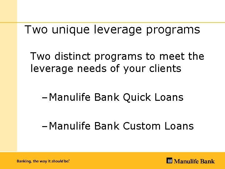 Two unique leverage programs Two distinct programs to meet the leverage needs of your