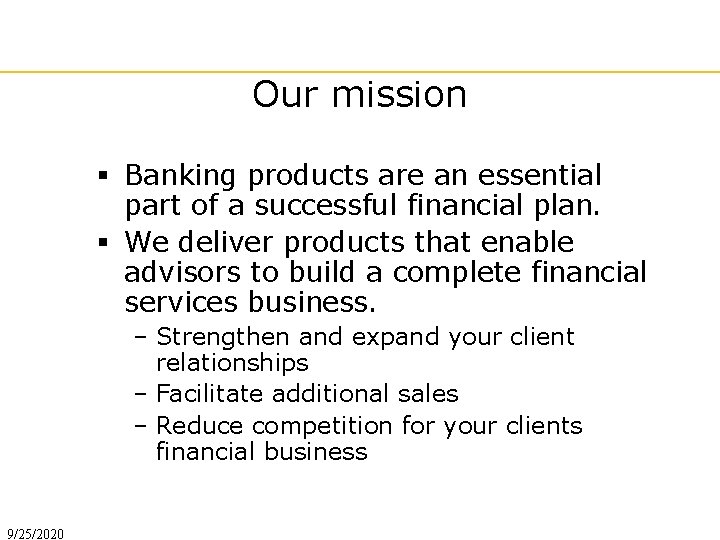 Our mission § Banking products are an essential part of a successful financial plan.