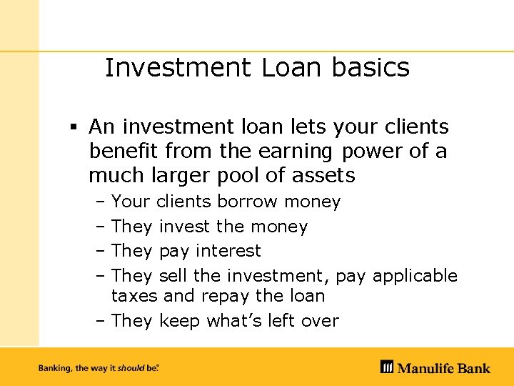 Investment Loan basics § An investment loan lets your clients benefit from the earning