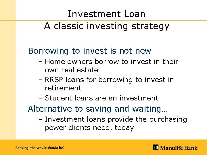 Investment Loan A classic investing strategy Borrowing to invest is not new – Home