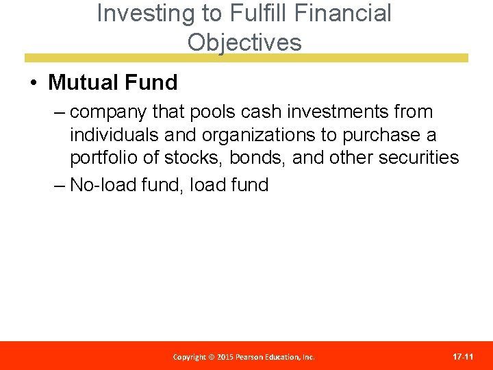 Investing to Fulfill Financial Objectives • Mutual Fund – company that pools cash investments