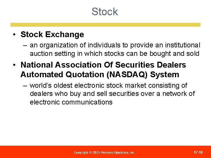 Stock • Stock Exchange – an organization of individuals to provide an institutional auction