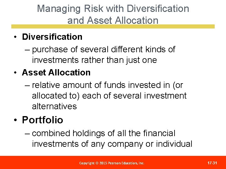 Managing Risk with Diversification and Asset Allocation • Diversification – purchase of several different