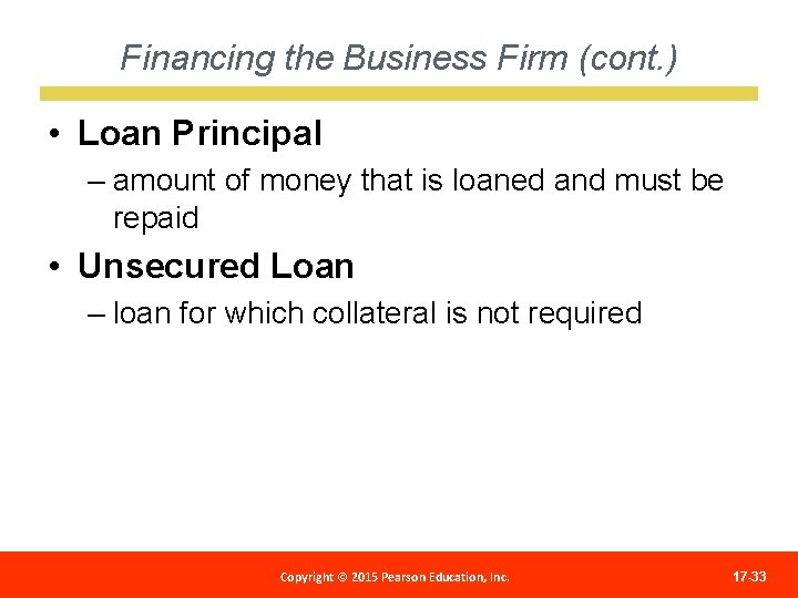 Financing the Business Firm (cont. ) • Loan Principal – amount of money that