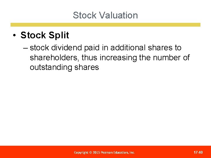 Stock Valuation • Stock Split – stock dividend paid in additional shares to shareholders,