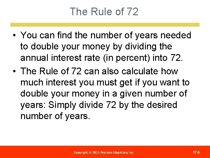 The Rule of 72 • You can find the number of years needed to