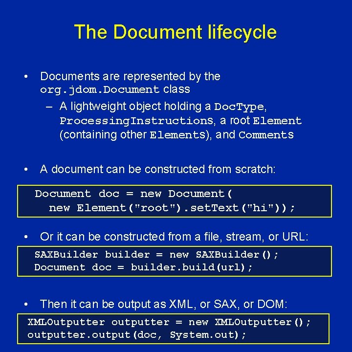 The Document lifecycle • Documents are represented by the org. jdom. Document class –