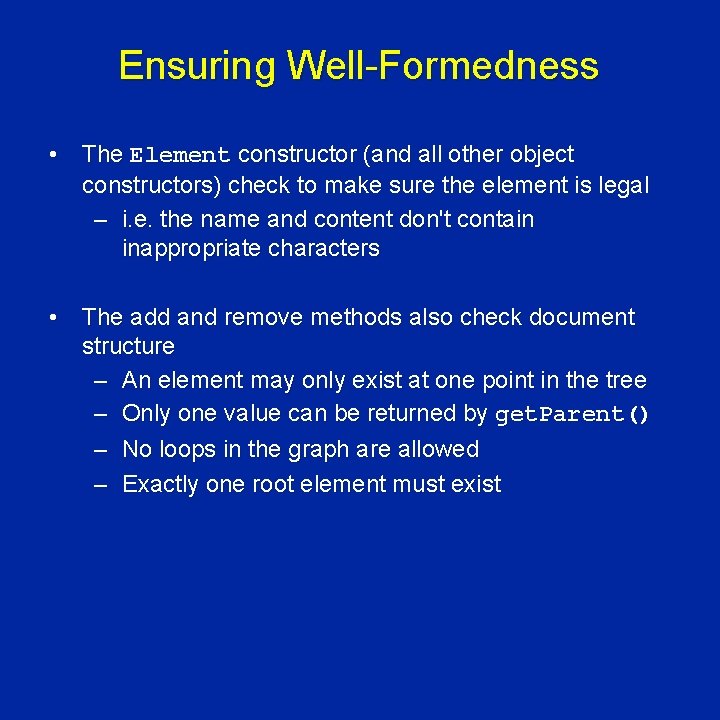 Ensuring Well-Formedness • The Element constructor (and all other object constructors) check to make
