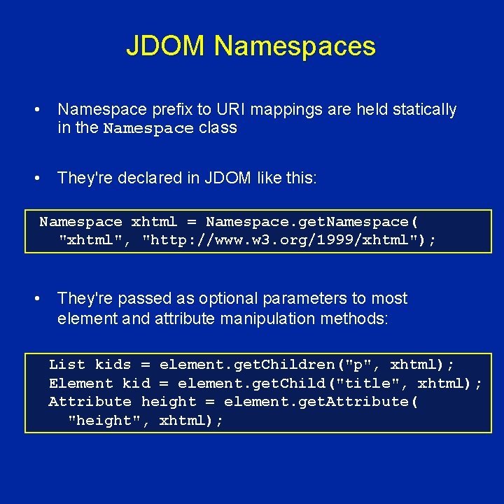JDOM Namespaces • Namespace prefix to URI mappings are held statically in the Namespace