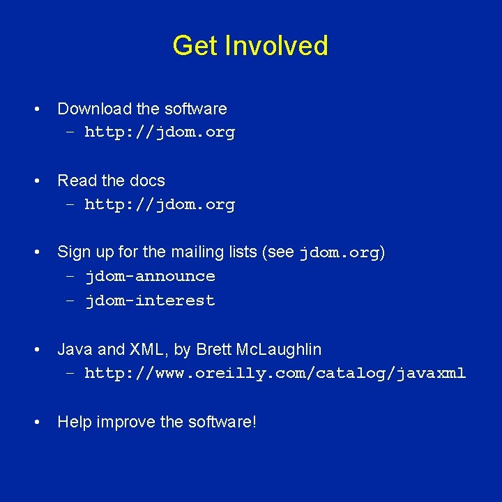 Get Involved • Download the software – http: //jdom. org • Read the docs