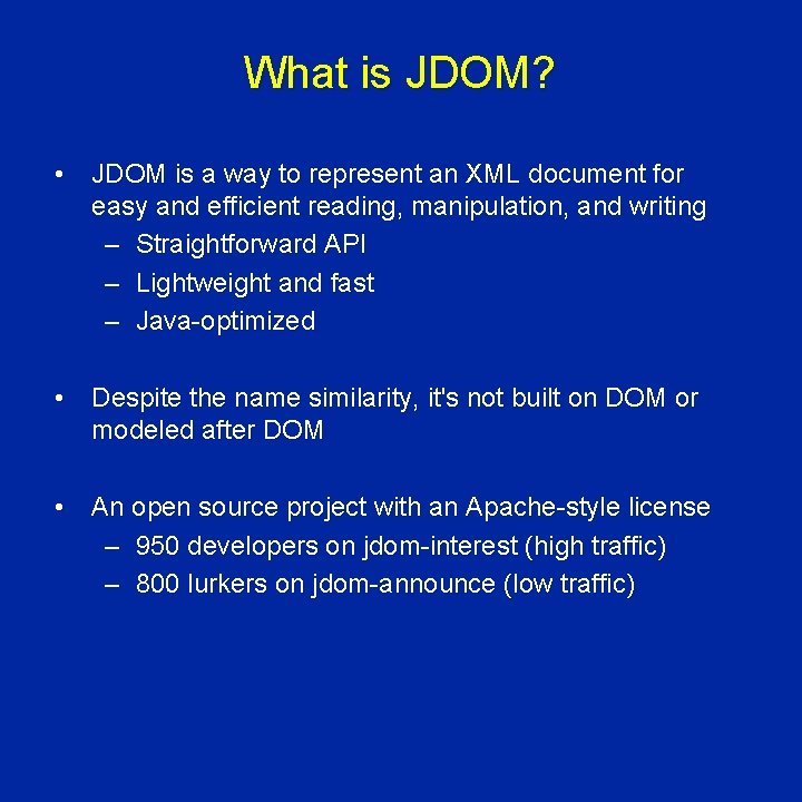 What is JDOM? • JDOM is a way to represent an XML document for