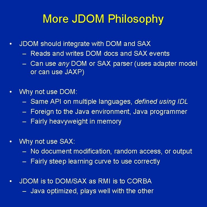 More JDOM Philosophy • JDOM should integrate with DOM and SAX – Reads and