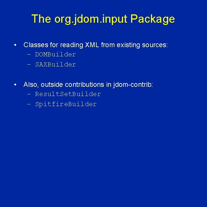 The org. jdom. input Package • Classes for reading XML from existing sources: –