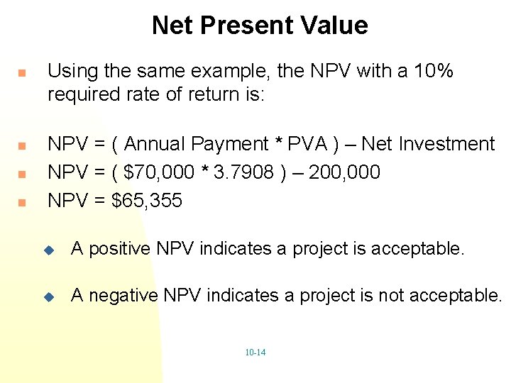 Net Present Value n n Using the same example, the NPV with a 10%