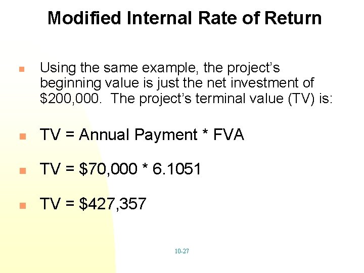 Modified Internal Rate of Return n Using the same example, the project’s beginning value
