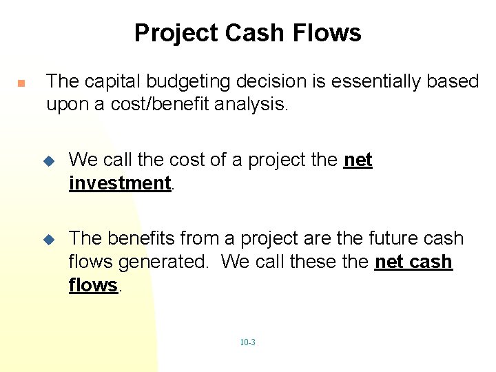 Project Cash Flows n The capital budgeting decision is essentially based upon a cost/benefit