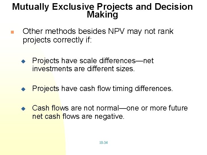Mutually Exclusive Projects and Decision Making n Other methods besides NPV may not rank