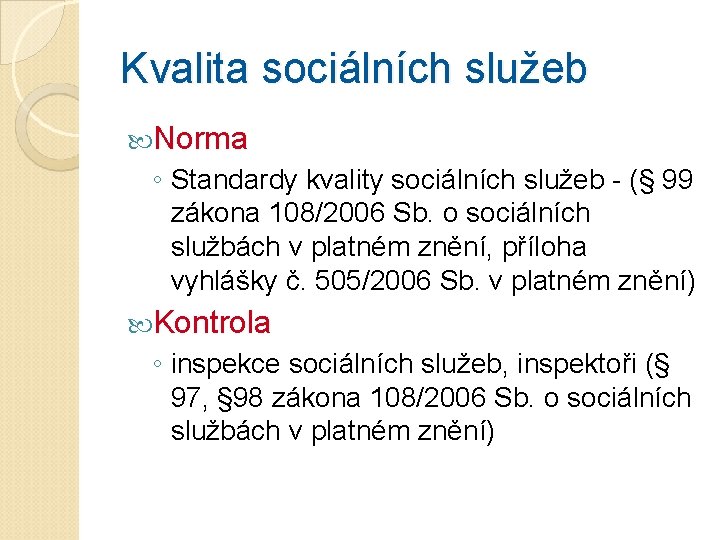 Kvalita sociálních služeb Norma ◦ Standardy kvality sociálních služeb - (§ 99 zákona 108/2006