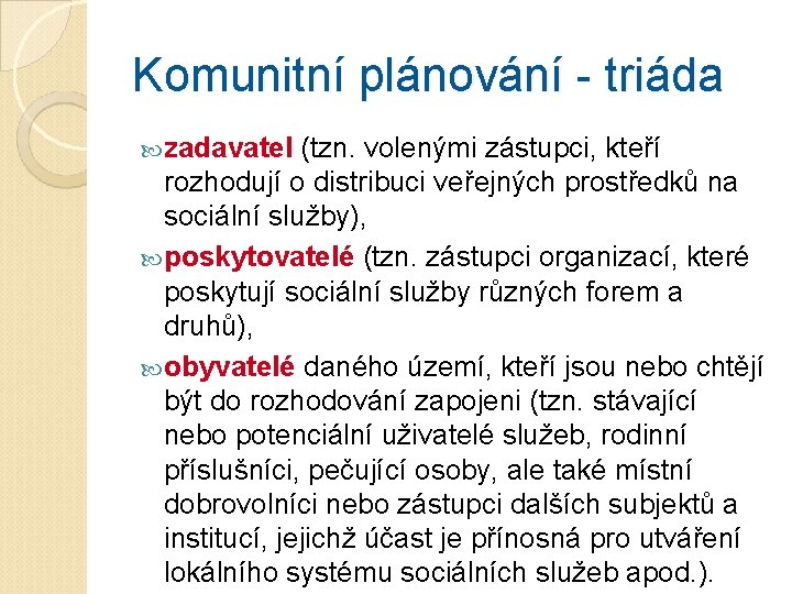 Komunitní plánování - triáda zadavatel (tzn. volenými zástupci, kteří rozhodují o distribuci veřejných prostředků