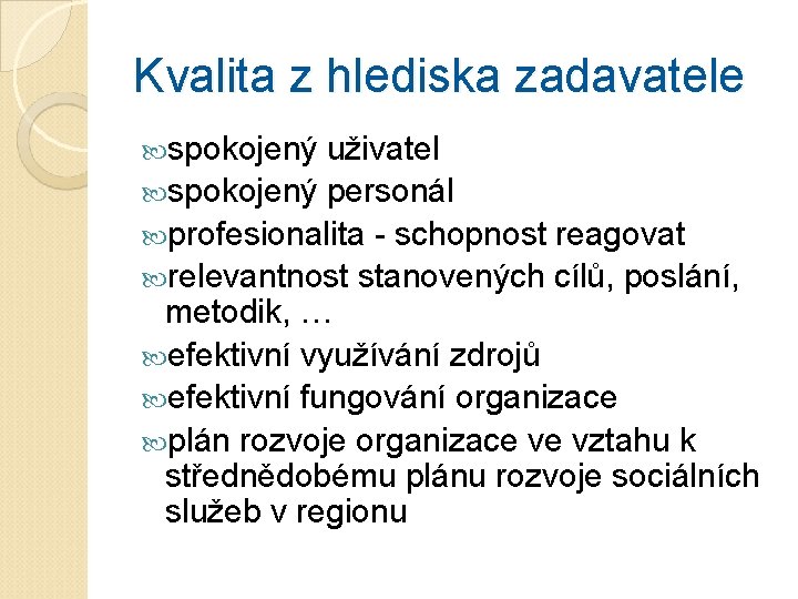 Kvalita z hlediska zadavatele spokojený uživatel spokojený personál profesionalita - schopnost reagovat relevantnost stanovených