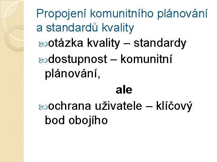 Propojení komunitního plánování a standardů kvality otázka kvality – standardy dostupnost – komunitní plánování,