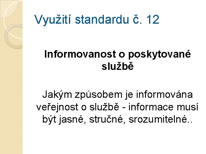 Využití standardu č. 12 Informovanost o poskytované službě Jakým způsobem je informována veřejnost o