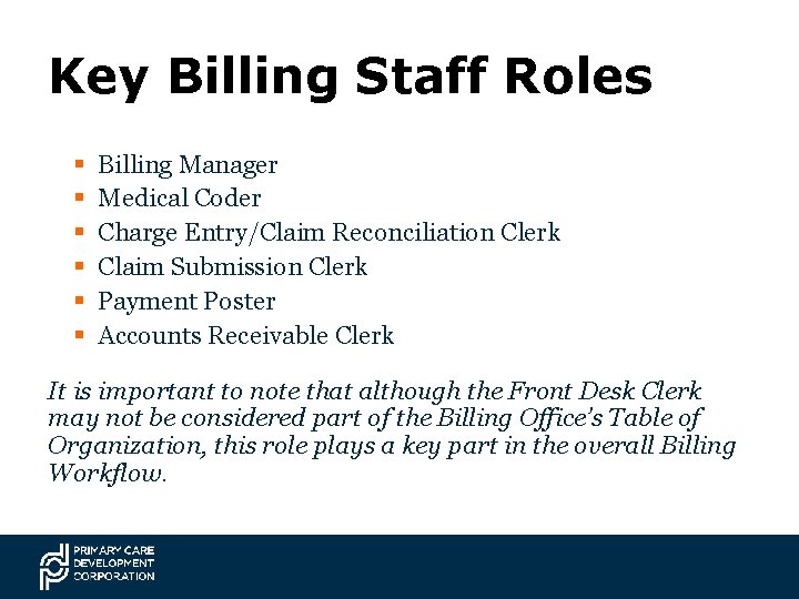 Key Billing Staff Roles § § § Billing Manager Medical Coder Charge Entry/Claim Reconciliation