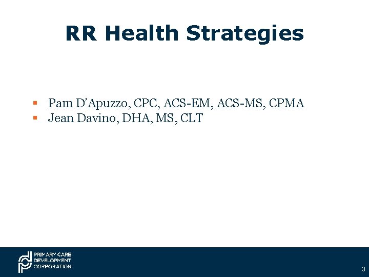 RR Health Strategies § Pam D’Apuzzo, CPC, ACS-EM, ACS-MS, CPMA § Jean Davino, DHA,