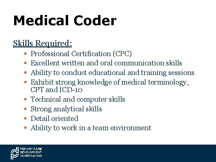 Medical Coder Skills Required: § § § § Professional Certification (CPC) Excellent written and