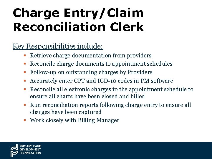 Charge Entry/Claim Reconciliation Clerk Key Responsibilities include: § § § Retrieve charge documentation from