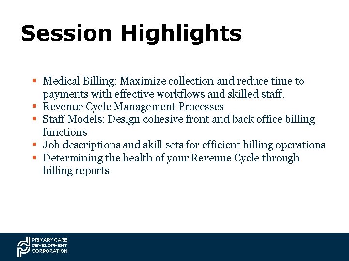 Session Highlights § Medical Billing: Maximize collection and reduce time to payments with effective