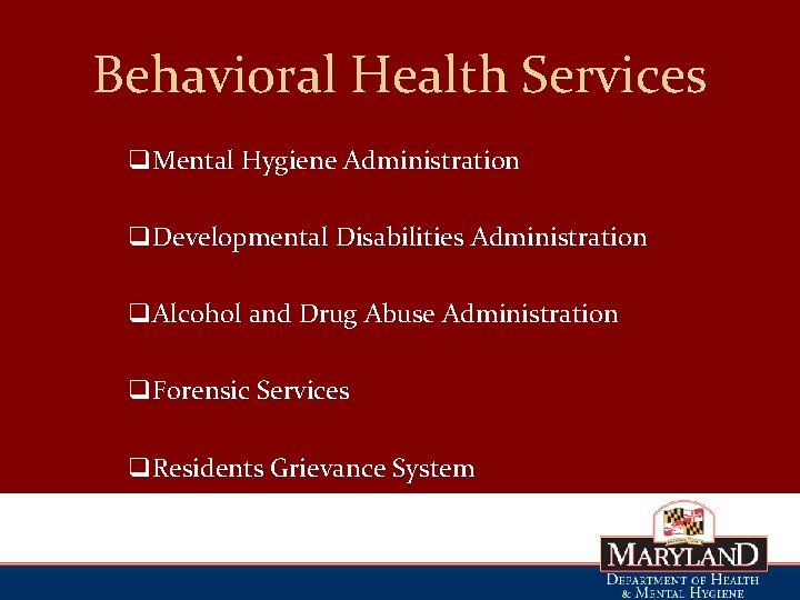Behavioral Health Services q. Mental Hygiene Administration q. Developmental Disabilities Administration q. Alcohol and