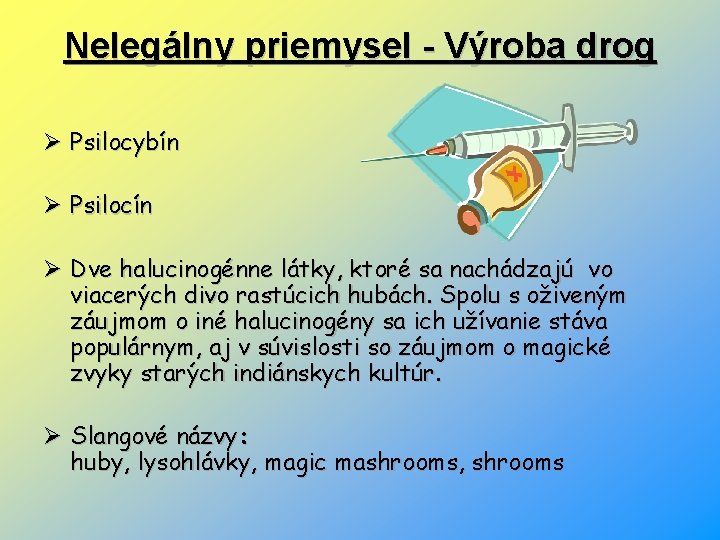 Nelegálny priemysel - Výroba drog Ø Psilocybín Ø Psilocín Ø Dve halucinogénne látky, ktoré