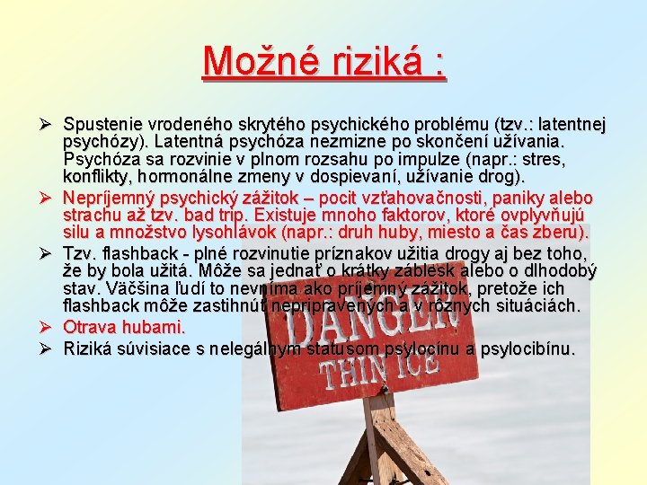 Možné riziká : Ø Spustenie vrodeného skrytého psychického problému (tzv. : latentnej psychózy). Latentná