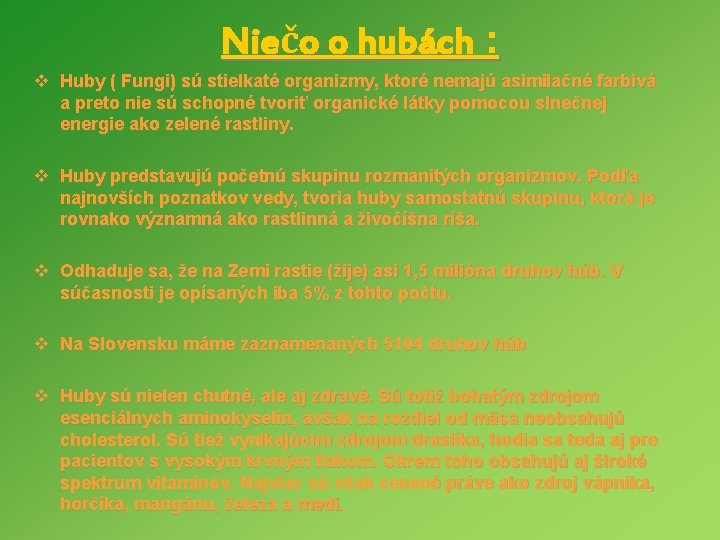 Niečo o hubách : v Huby ( Fungi) sú stielkaté organizmy, ktoré nemajú asimilačné