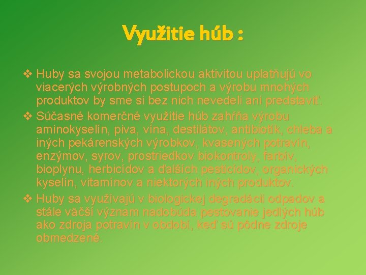 Využitie húb : v Huby sa svojou metabolickou aktivitou uplatňujú vo viacerých výrobných postupoch