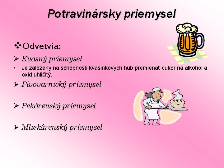 Potravinársky priemysel v. Odvetvia: Ø Kvasný priemysel • Je založený na schopnosti kvasinkových húb